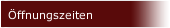 &Ouml;ffnungszeiten