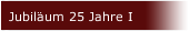 Jubil&auml;um 25 Jahre I