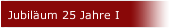 Jubil&auml;um 25 Jahre I