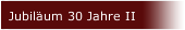 Jubil&auml;um 30 Jahre II