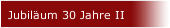 Jubil&auml;um 30 Jahre II